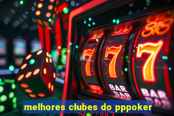 melhores clubes do pppoker